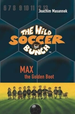 Cover of The Wild Soccer Bunch, Book 5, Max the Golden Boot