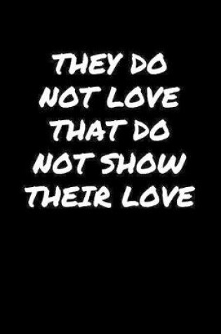 Cover of They Do Not Love That Do Not Show Their Love�