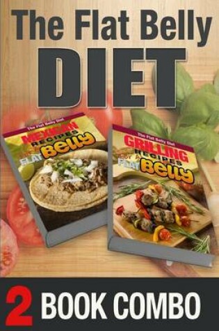 Cover of Grilling Recipes for a Flat Belly and Mexican Recipes for a Flat Belly