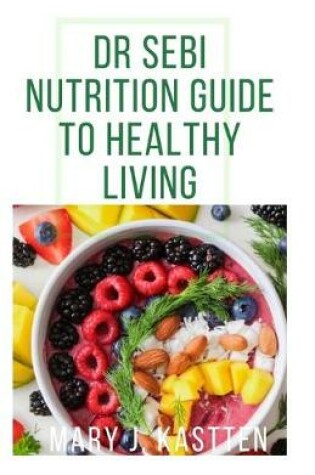 Cover of Dr Sebi Nutritional Guide to Healthy Living