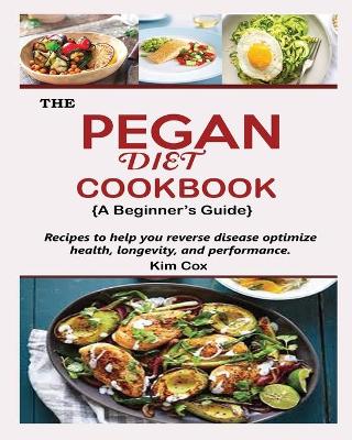 Book cover for THE PEGAN DIET COOKBOOK {A Beginner's Guide}