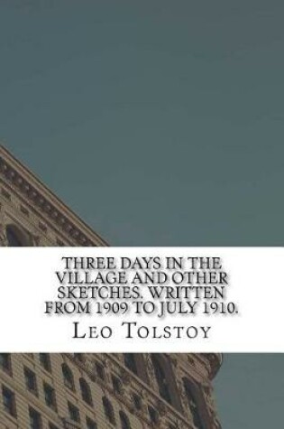 Cover of Three Days in the Village And Other Sketches. Written from 1909 to July 1910.