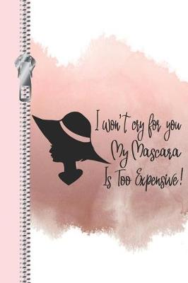 Book cover for I Won't Cry for You My Mascara Is Too Expensive!