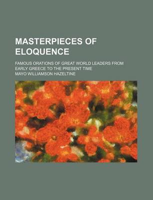 Book cover for Masterpieces of Eloquence (Volume 24); Famous Orations of Great World Leaders from Early Greece to the Present Time