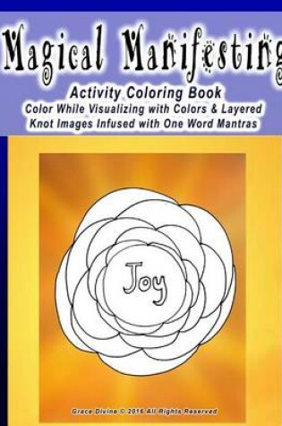 Cover of Magical Manifesting Activity Coloring Book Color While Visualizing with Colors & Layered Knot Images Infused with One Word Mantras