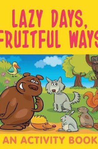 Cover of Lazy Days, Fruitful Ways (An Activity Book)