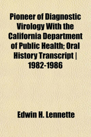 Cover of Pioneer of Diagnostic Virology with the California Department of Public Health; Oral History Transcript - 1982-1986