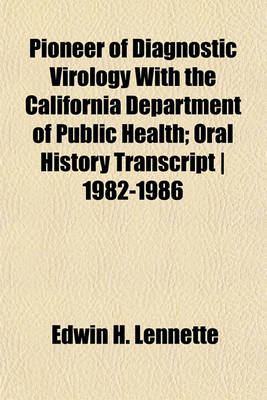 Book cover for Pioneer of Diagnostic Virology with the California Department of Public Health; Oral History Transcript - 1982-1986