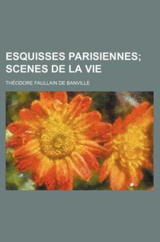 Cover of Esquisses Parisiennes; Scenes de La Vie