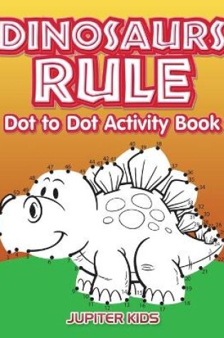 Cover of Dinosaurs Rule Dot to Dot Activity Book