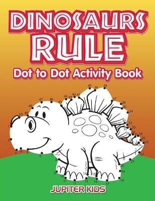 Book cover for Dinosaurs Rule Dot to Dot Activity Book