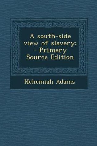 Cover of A South-Side View of Slavery; - Primary Source Edition