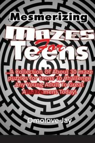 Cover of Mesmerizing Mazes for Teens