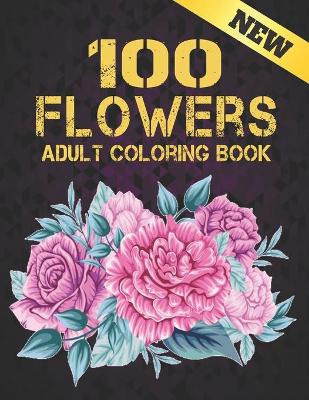 Book cover for Adult Coloring Book New 100 Flowers