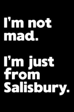 Cover of I'm not mad. I'm just from Salisbury.