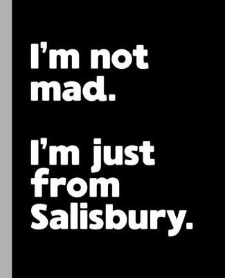 Book cover for I'm not mad. I'm just from Salisbury.