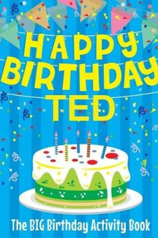 Cover of Happy Birthday Ted - The Big Birthday Activity Book