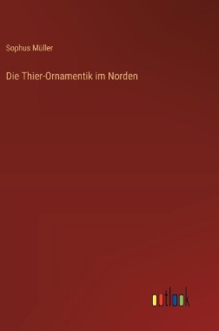 Cover of Die Thier-Ornamentik im Norden