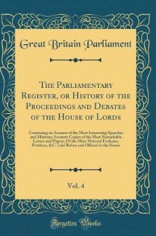 Cover of The Parliamentary Register, or History of the Proceedings and Debates of the House of Lords, Vol. 4