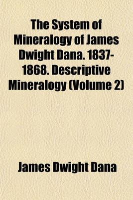 Book cover for The System of Mineralogy of James Dwight Dana. 1837-1868. Descriptive Mineralogy (Volume 2)