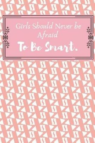 Cover of Girls Should Never be Afraid To Be Smart