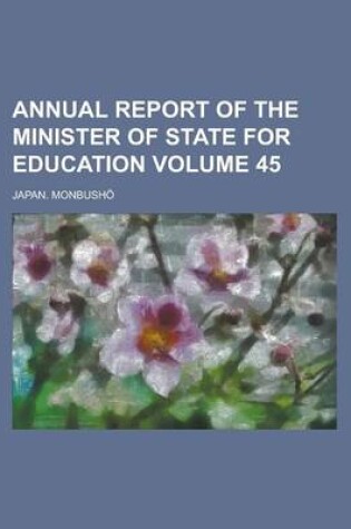 Cover of Annual Report of the Minister of State for Education Volume 45