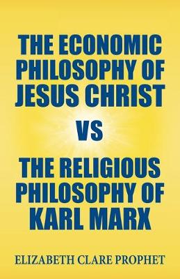 Book cover for The Economic Philosophy of Jesus Christ vs The Religious Philosophy of Karl Marx