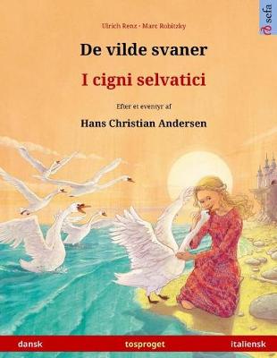 Book cover for De vilde svaner - I cigni selvatici. Tosproget bornebog adapteret fra et eventyr af Hans Christian Andersen (dansk - italiensk)