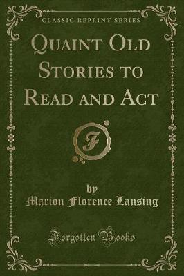 Book cover for Quaint Old Stories to Read and ACT (Classic Reprint)