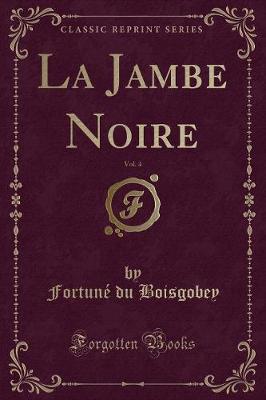 Book cover for La Jambe Noire, Vol. 4 (Classic Reprint)