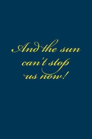 Cover of And the sun can't stop us now!