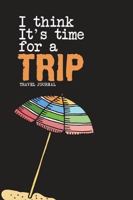 Book cover for I Think Its Time For A Trip