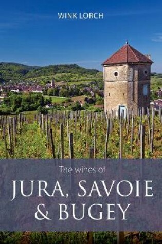 Cover of The wines of Jura, Savoie and Bugey