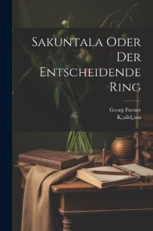 Cover of Sakuntala Oder Der Entscheidende Ring