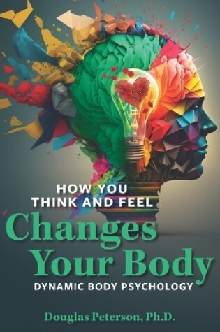 Cover of How You Think and Feel Changes Your Body