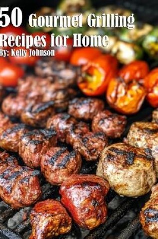 Cover of 50 Gourmet Grilling Recipes for Summer