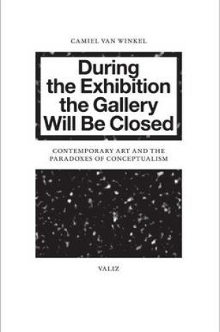 Cover of Camiel van Winkel - During the Exhibition the Gallery Will be Closed