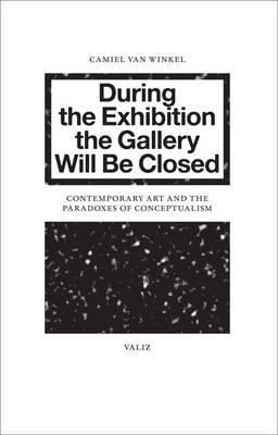 Book cover for Camiel van Winkel - During the Exhibition the Gallery Will be Closed