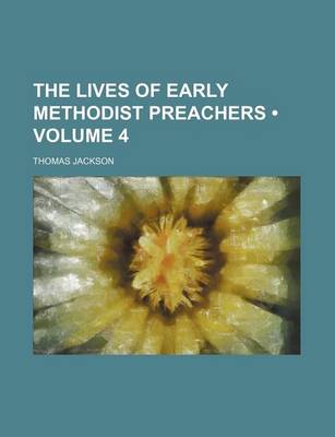 Book cover for The Lives of Early Methodist Preachers (Volume 4 )