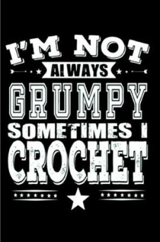 Cover of I'm not always grumpy sometimes I crochet