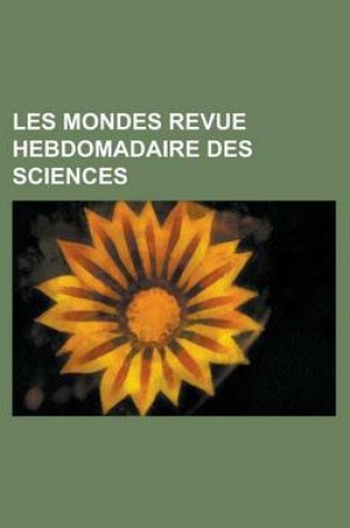 Cover of Les Mondes Revue Hebdomadaire Des Sciences