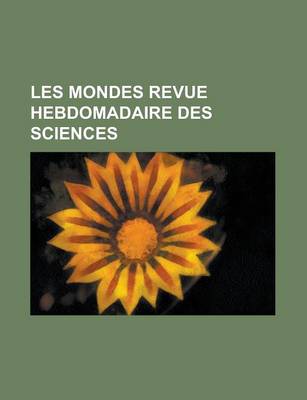 Book cover for Les Mondes Revue Hebdomadaire Des Sciences