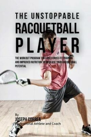 Cover of The Unstoppable Racquetball Player