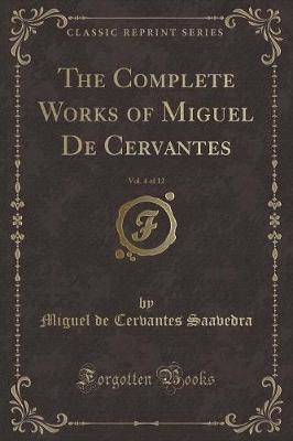 Book cover for The Complete Works of Miguel de Cervantes, Vol. 4 of 12 (Classic Reprint)