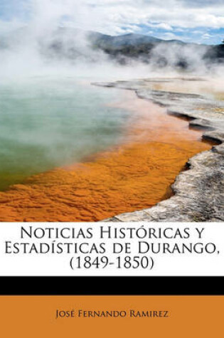 Cover of Noticias Historicas y Estadisticas de Durango, (1849-1850)