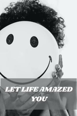 Cover of Let Life Amazed You