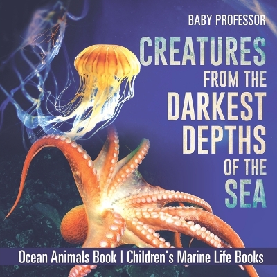 Book cover for Creatures from the Darkest Depths of the Sea - Ocean Animals Book Children's Marine Life Books