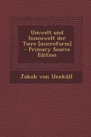 Cover of Umwelt Und Innenwelt Der Tiere [Microform]