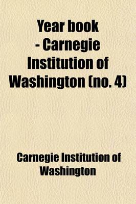 Book cover for Year Book - Carnegie Institution of Washington (Volume 4)