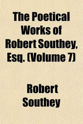 Book cover for The Poetical Works of Robert Southey, Esq. (Volume 7)